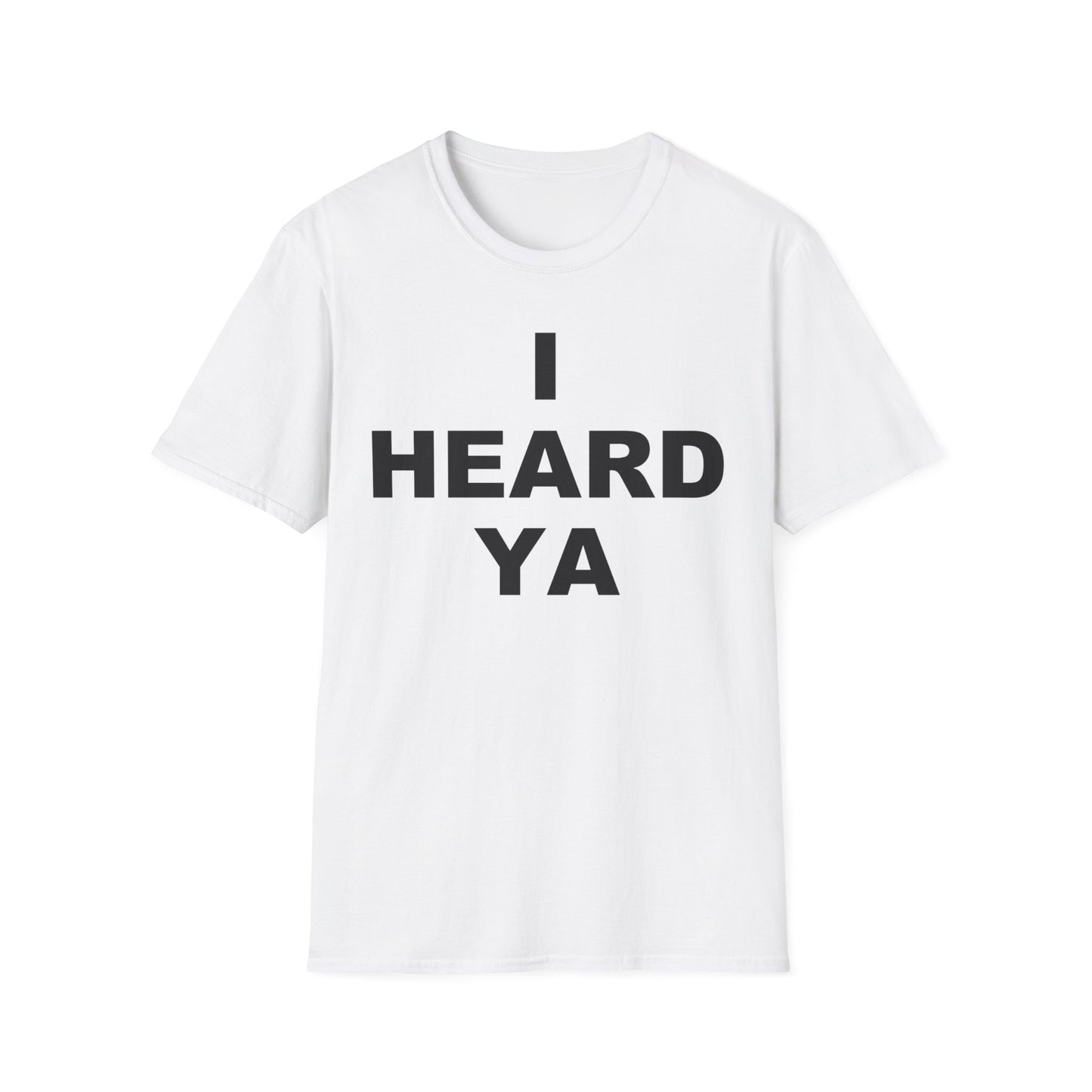 I Heard Ya Unisex Softstyle T-Shirt