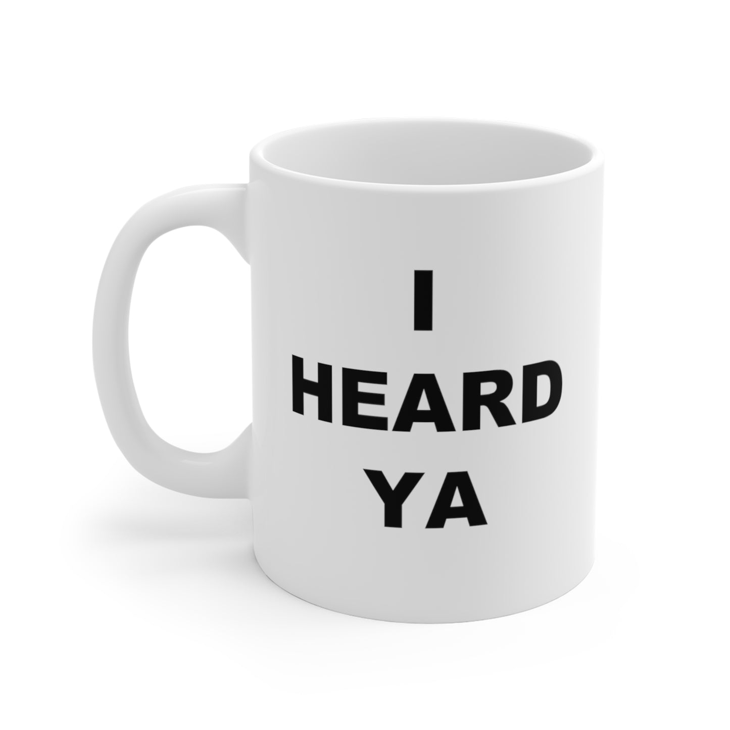 I Heard Ya Mug 11oz