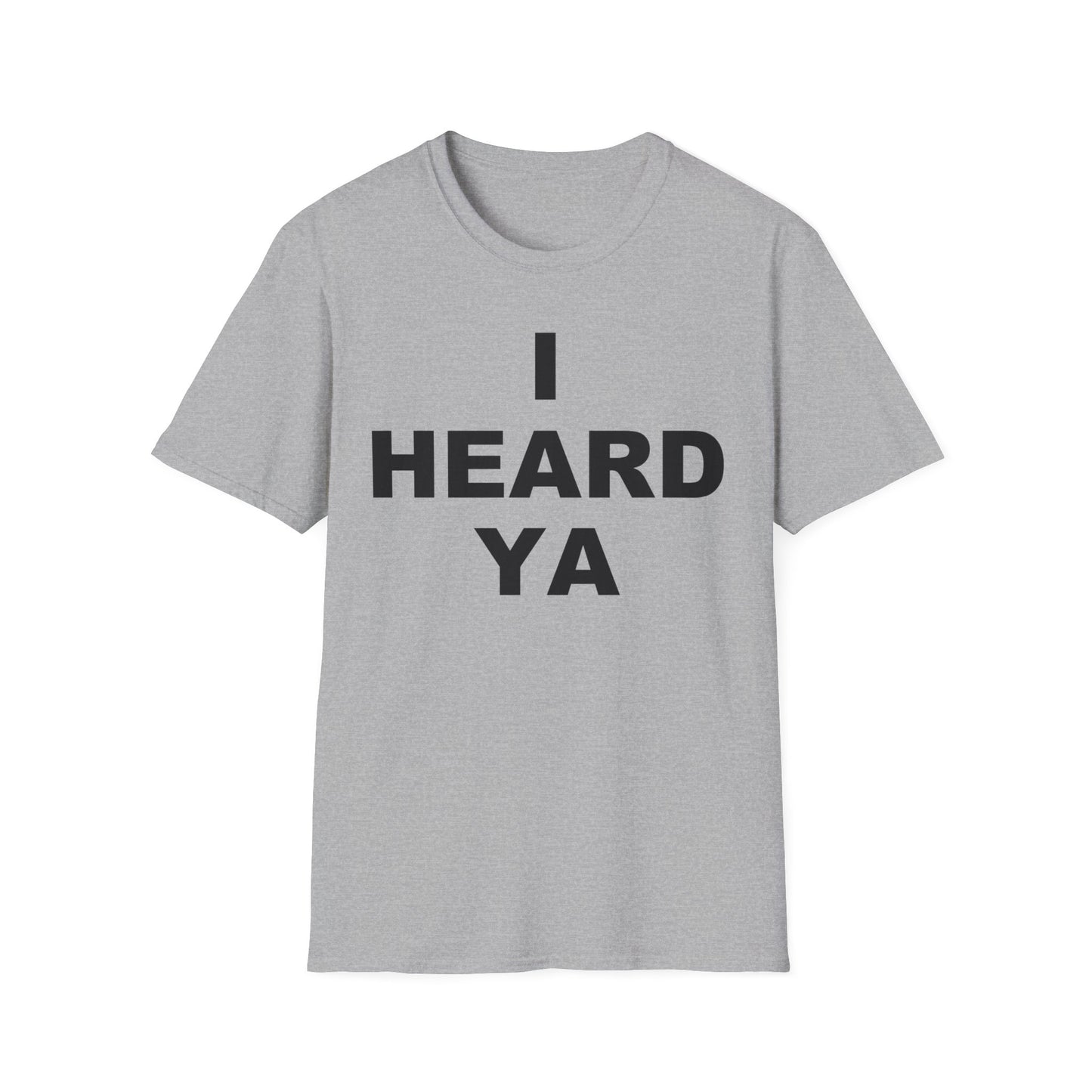 I Heard Ya Unisex Softstyle T-Shirt