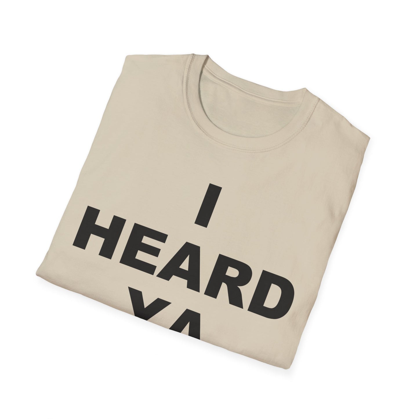 I Heard Ya Unisex Softstyle T-Shirt