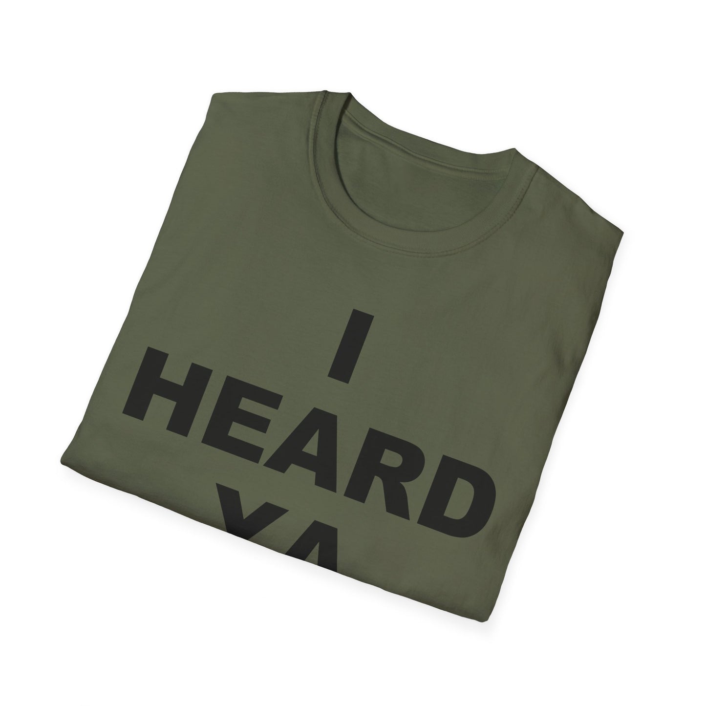 I Heard Ya Unisex Softstyle T-Shirt