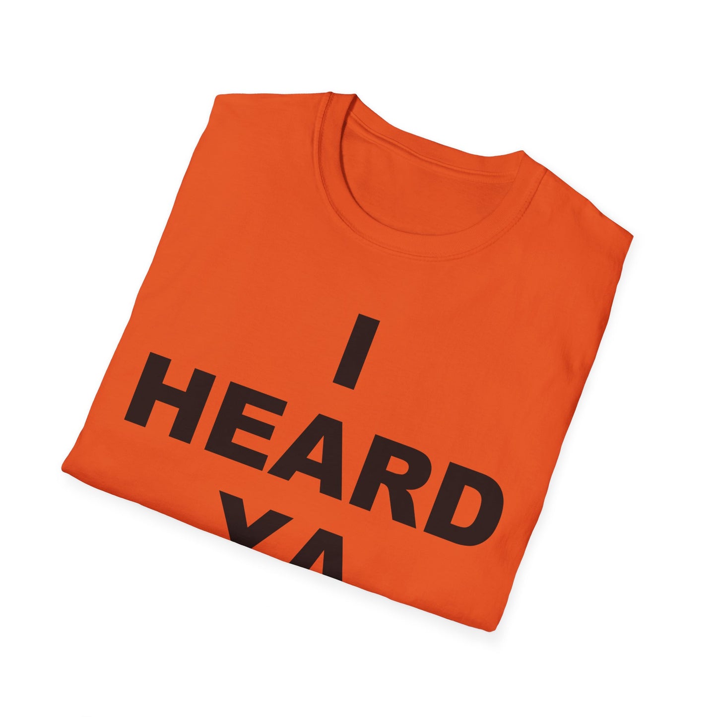 I Heard Ya Unisex Softstyle T-Shirt