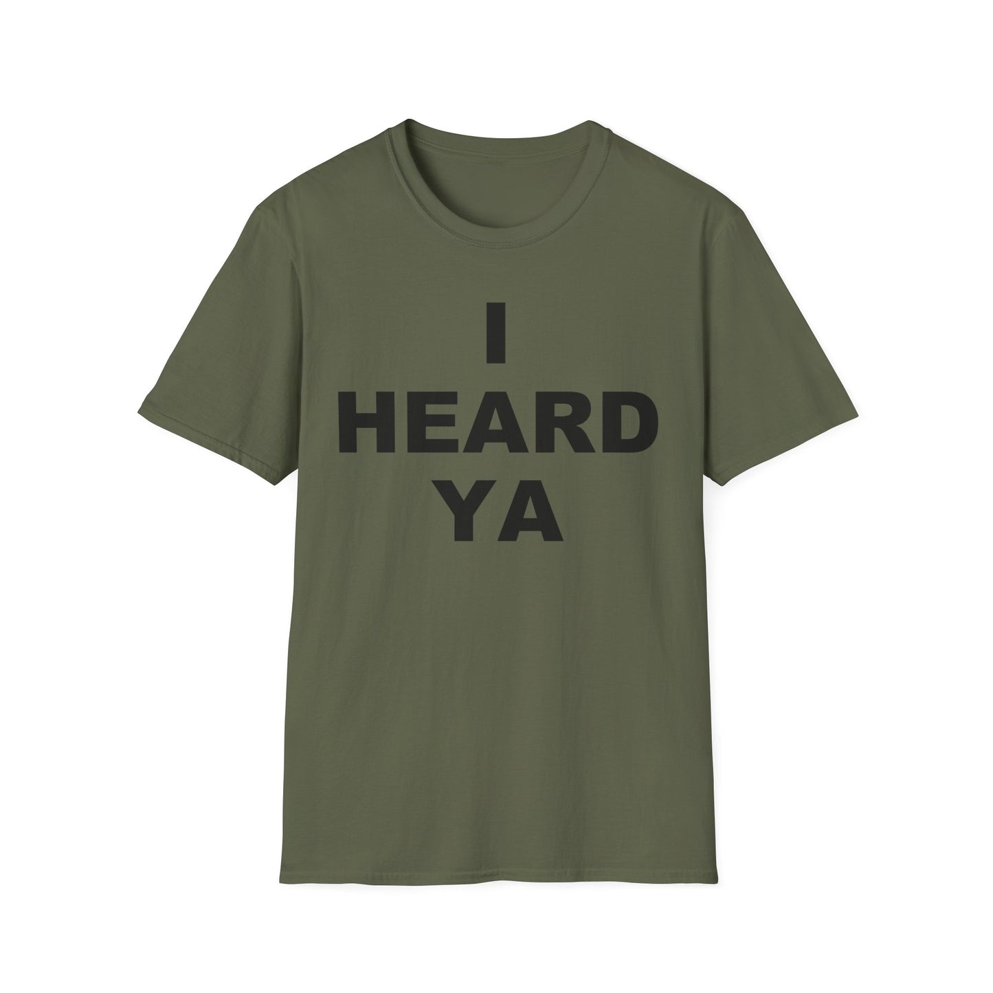 I Heard Ya Unisex Softstyle T-Shirt