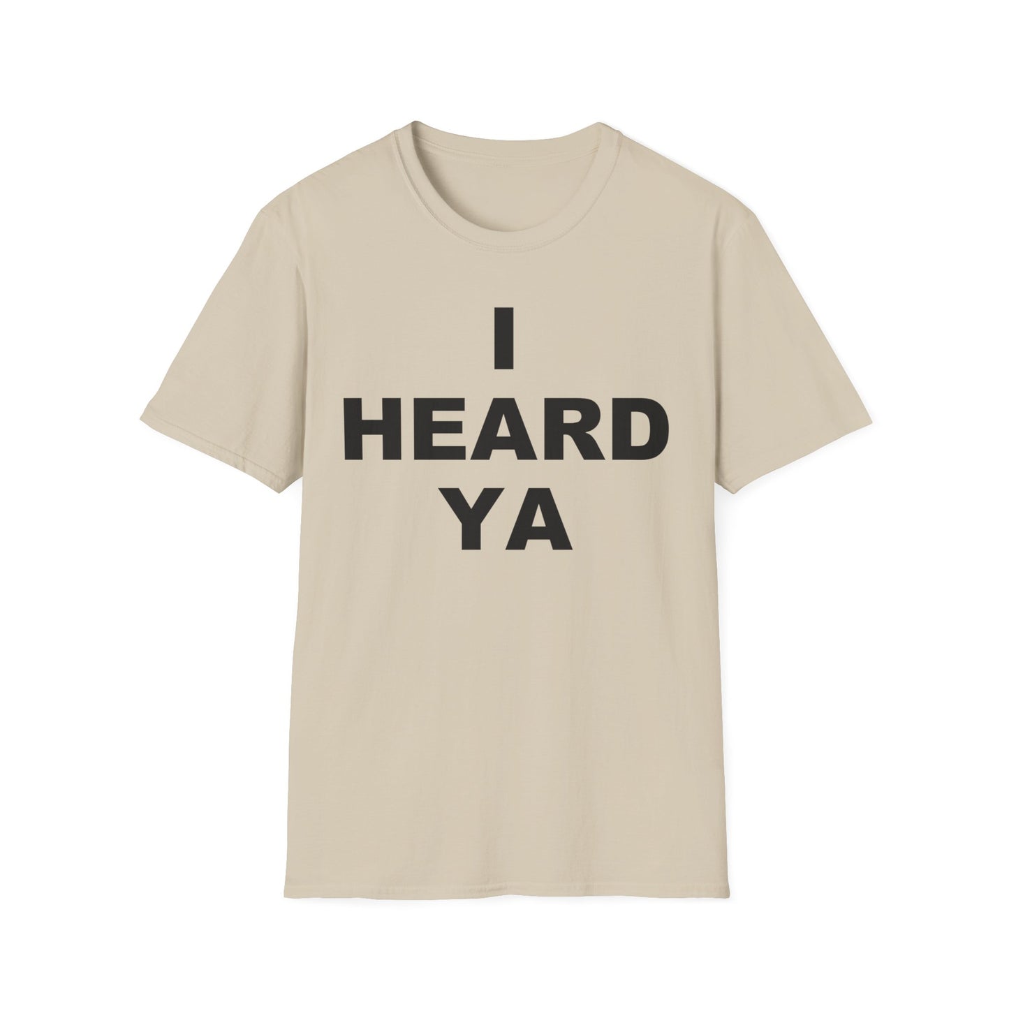 I Heard Ya Unisex Softstyle T-Shirt