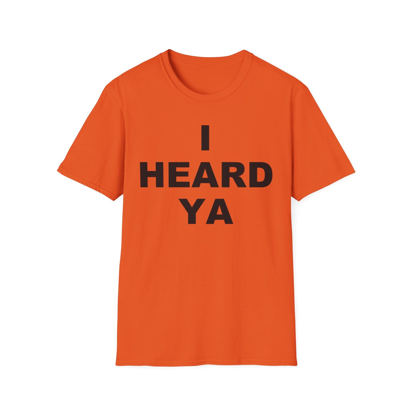 I Heard Ya Unisex Softstyle T-Shirt
