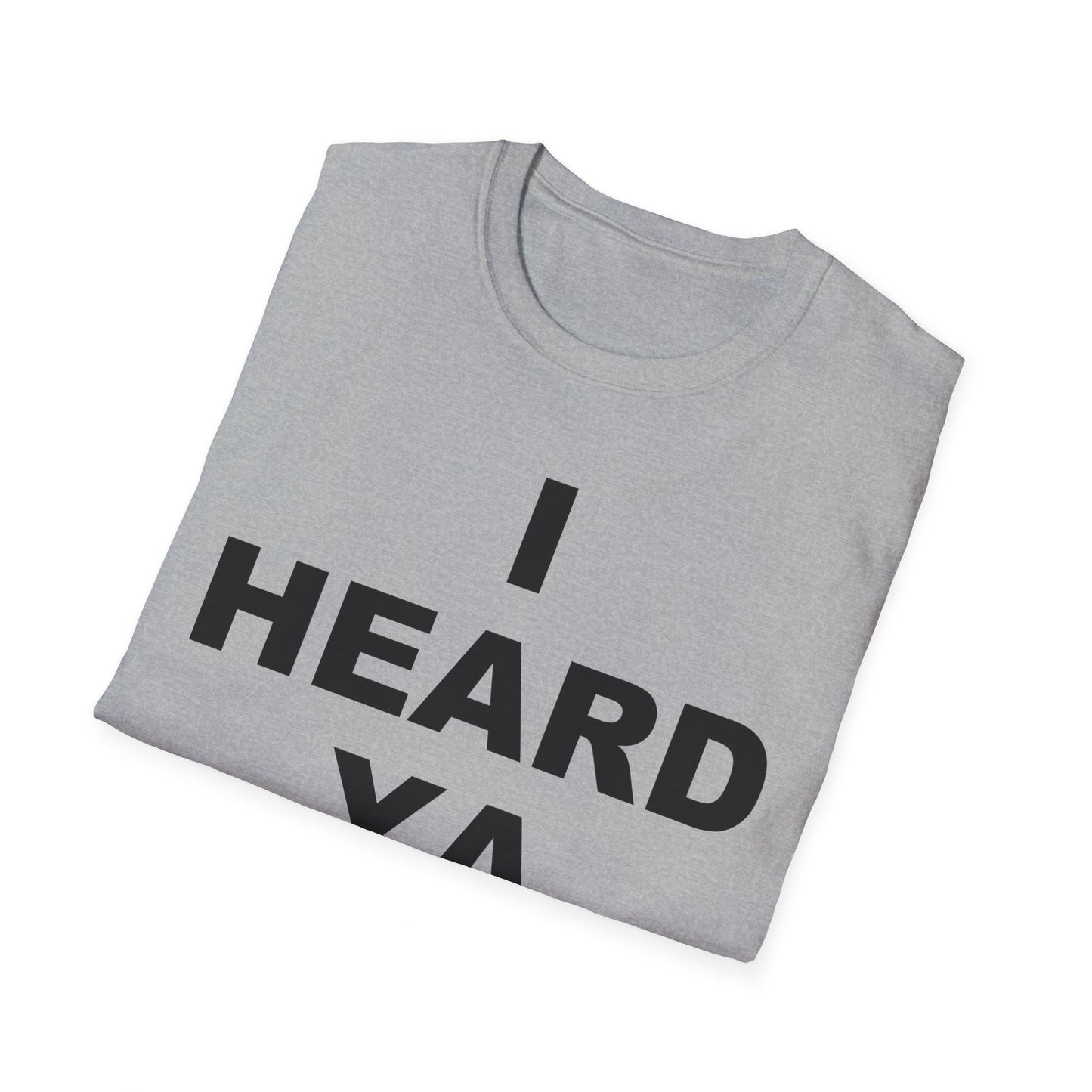 I Heard Ya Unisex Softstyle T-Shirt