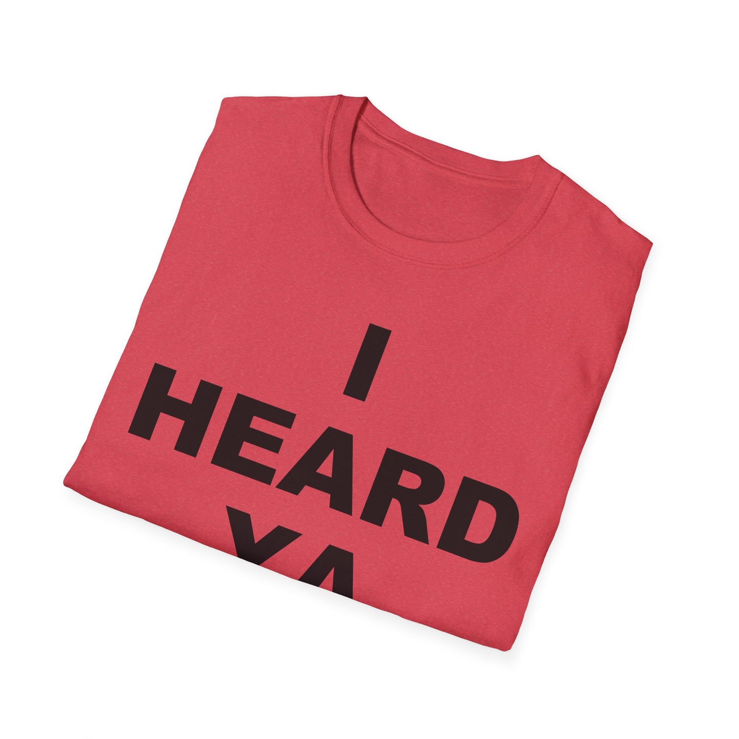 I Heard Ya Unisex Softstyle T-Shirt