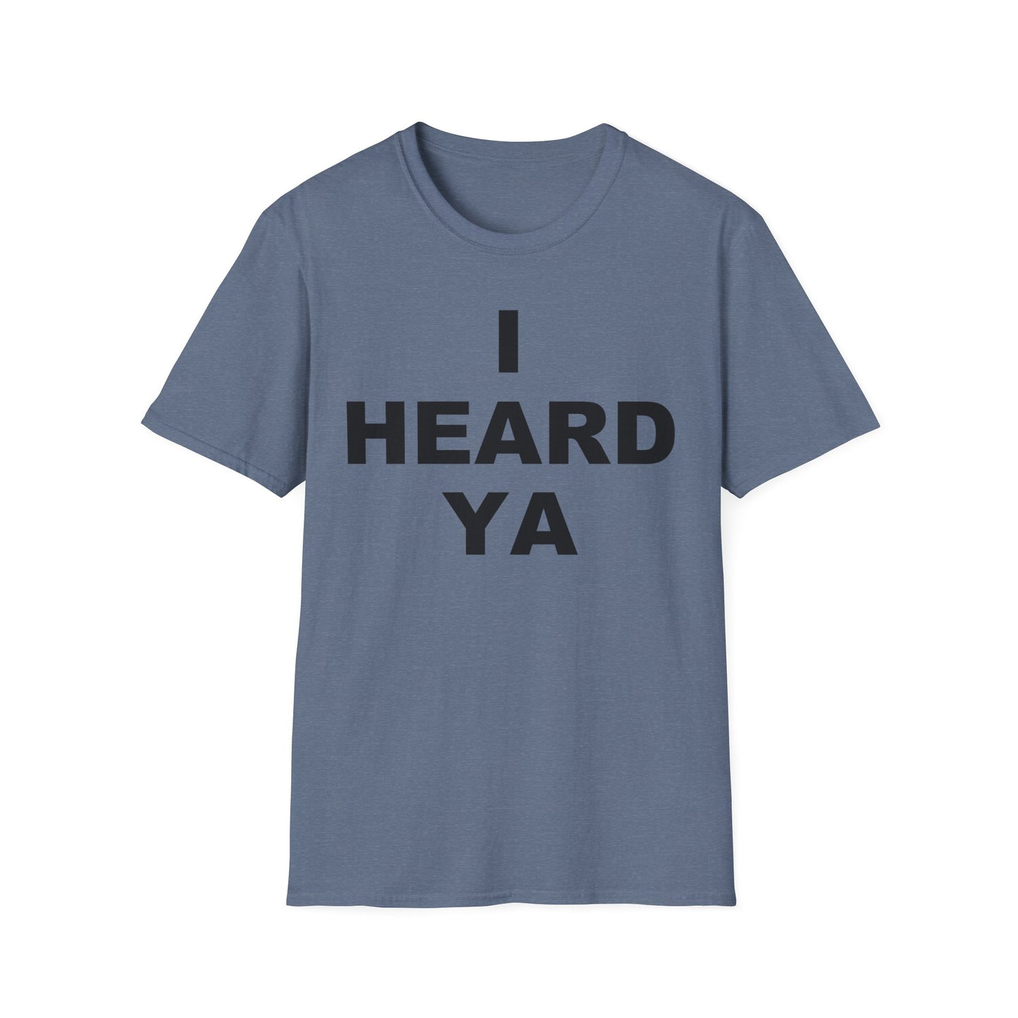 I Heard Ya Unisex Softstyle T-Shirt